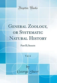 General Zoology, or Systematic Natural History, Vol. 6: Part II; Insects (Classic Reprint)