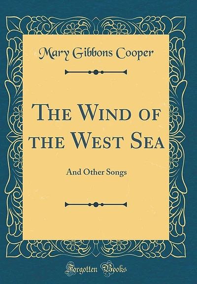 The Wind of the West Sea: And Other Songs (Classic Reprint)