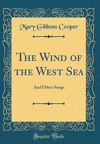 The Wind of the West Sea: And Other Songs (Classic Reprint)