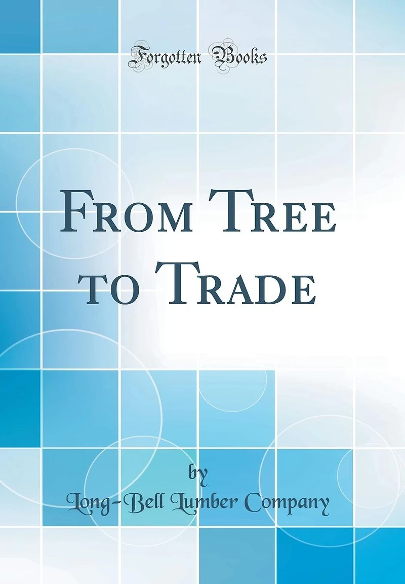 From Tree to Trade (Classic Reprint)