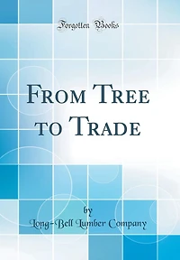 From Tree to Trade (Classic Reprint)