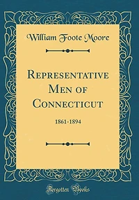 Representative Men of Connecticut: 1861-1894 (Classic Reprint)