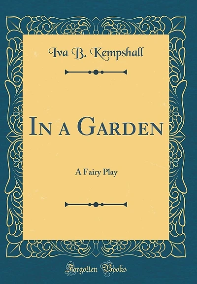 In a Garden: A Fairy Play (Classic Reprint)