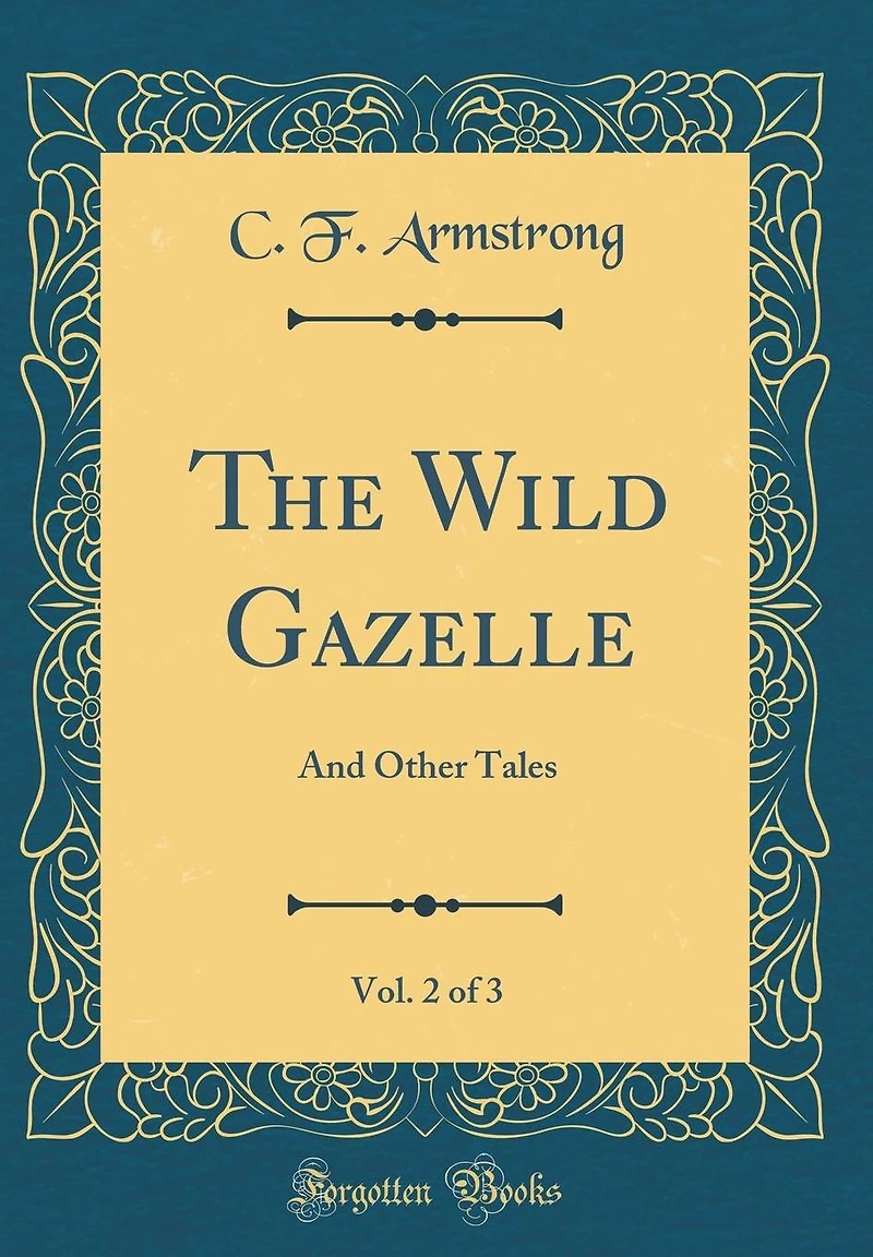 The Wild Gazelle, Vol. 2 of 3: And Other Tales (Classic Reprint)