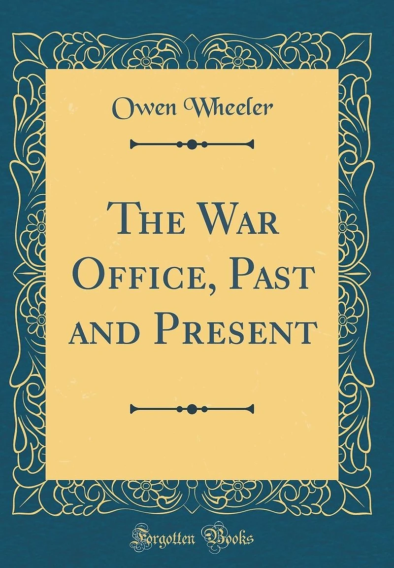 The War Office, Past and Present (Classic Reprint)