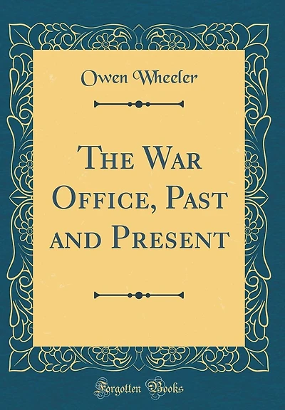 The War Office, Past and Present (Classic Reprint)
