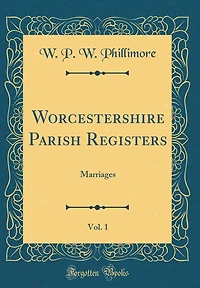 Worcestershire Parish Registers, Vol. 1: Marriages (Classic Reprint)