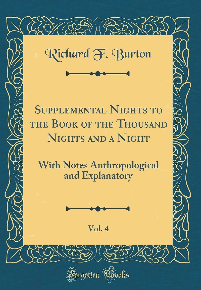 Supplemental Nights to the Book of the Thousand Nights and a Night, Vol. 4: With Notes Anthropological and Explanatory (Classic Reprint)