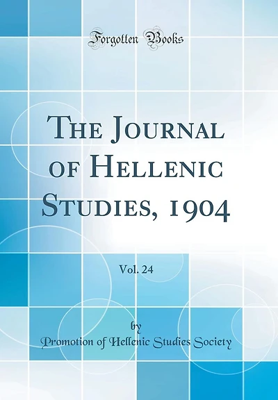 The Journal of Hellenic Studies, 1904, Vol. 24 (Classic Reprint)