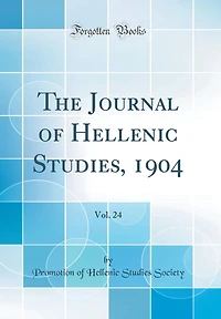 The Journal of Hellenic Studies, 1904, Vol. 24 (Classic Reprint)