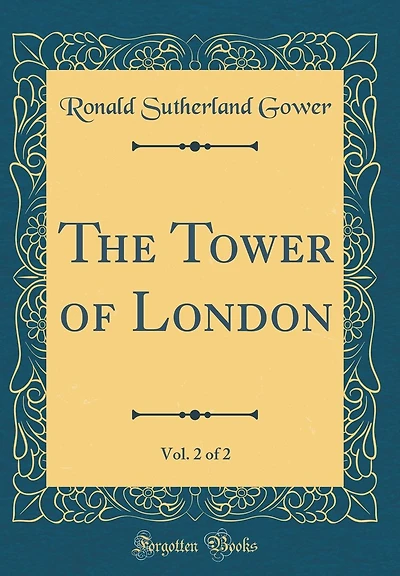 The Tower of London, Vol. 2 of 2 (Classic Reprint)