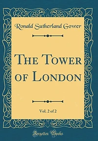 The Tower of London, Vol. 2 of 2 (Classic Reprint)