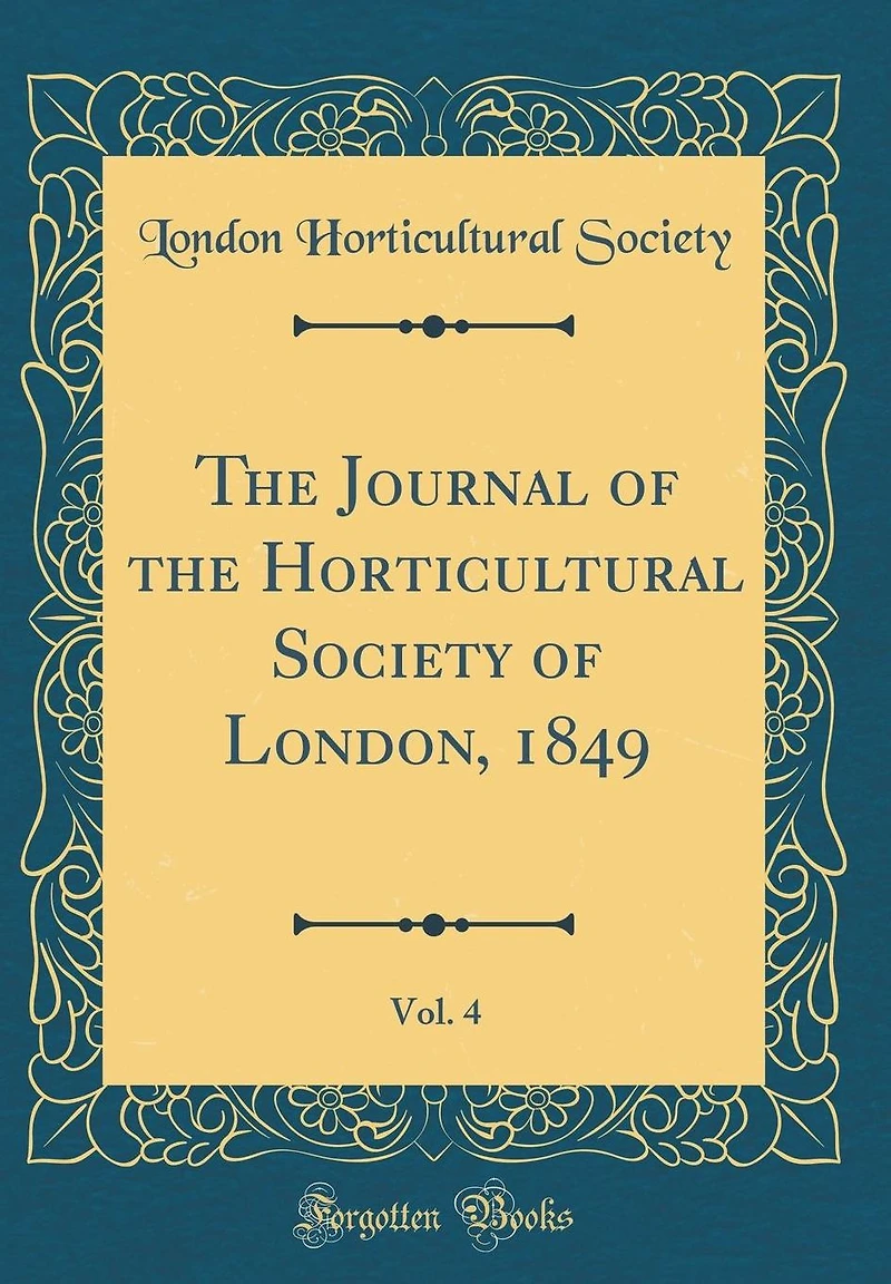 The Journal of the Horticultural Society of London, 1849, Vol. 4 (Classic Reprint)