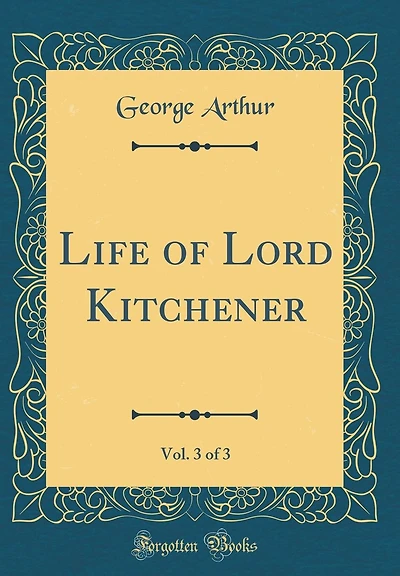 Life of Lord Kitchener, Vol. 3 of 3 (Classic Reprint)