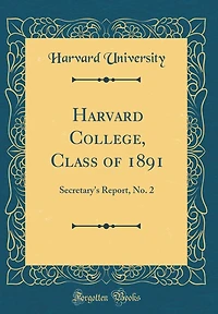 Harvard College, Class of 1891: Secretary's Report, No. 2 (Classic Reprint)