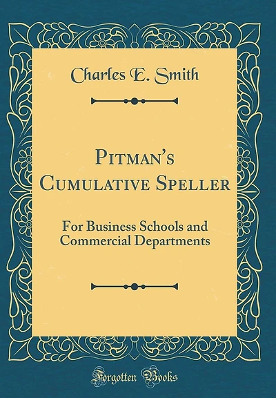 Pitman's Cumulative Speller: For Business Schools and Commercial Departments (Classic Reprint)