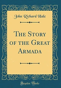 The Story of the Great Armada (Classic Reprint)