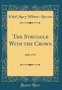 The Struggle With the Crown: 1603 1715 (Classic Reprint)