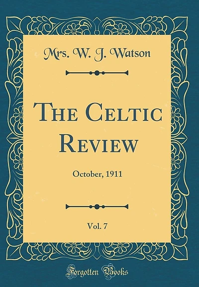 The Celtic Review, Vol. 7: October, 1911 (Classic Reprint)