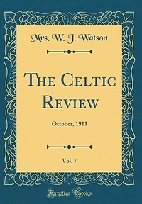 The Celtic Review, Vol. 7: October, 1911 (Classic Reprint)