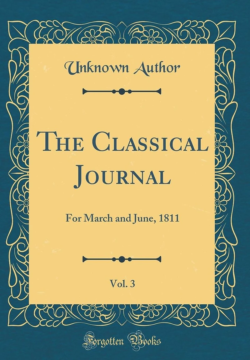 The Classical Journal, Vol. 3: For March and June, 1811 (Classic Reprint)