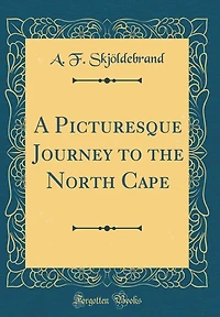 A Picturesque Journey to the North Cape (Classic Reprint)