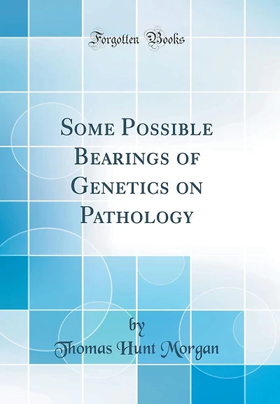 Some Possible Bearings of Genetics on Pathology (Classic Reprint)