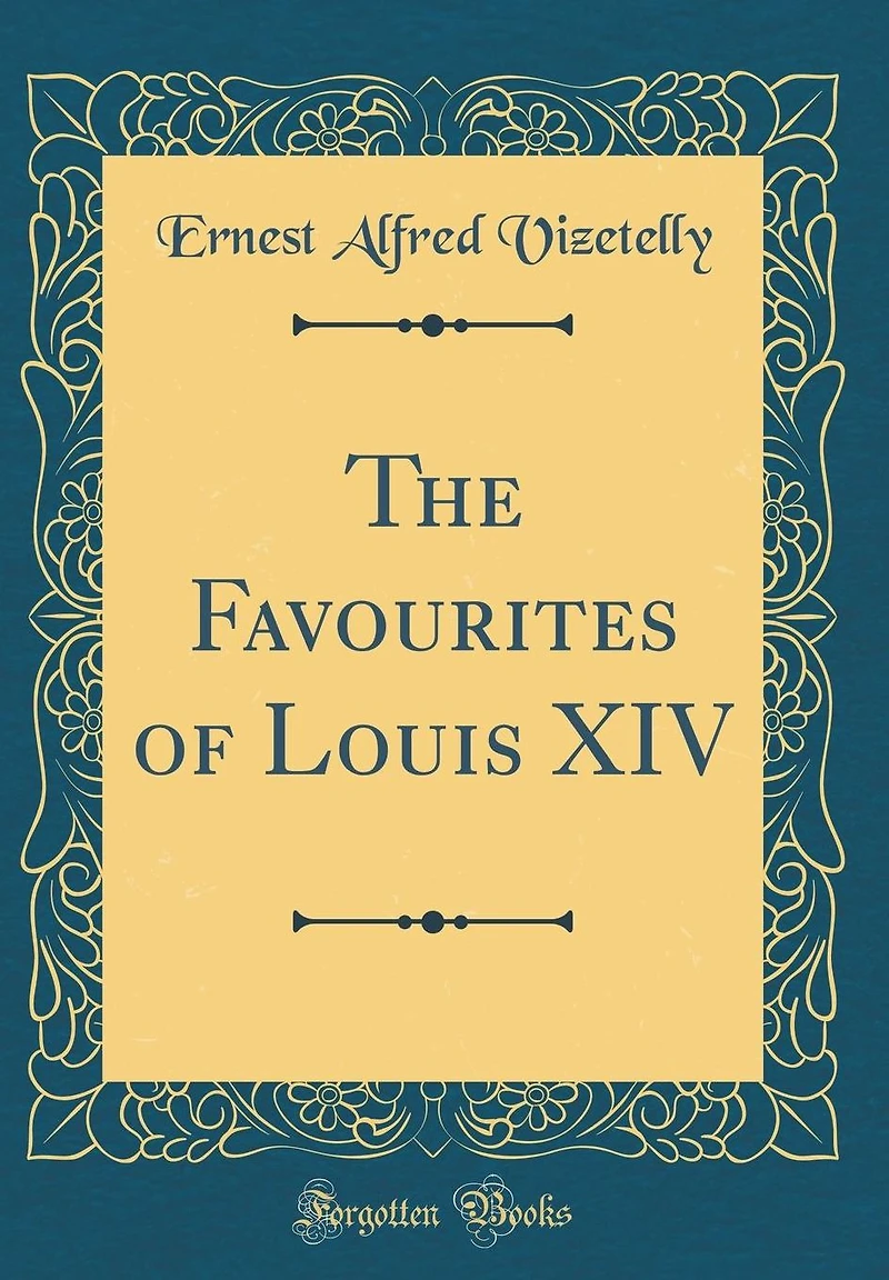 The Favourites of Louis XIV (Classic Reprint)