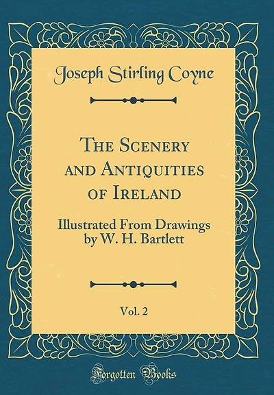 The Scenery and Antiquities of Ireland, Vol. 2: Illustrated From Drawings by W. H. Bartlett (Classic Reprint)