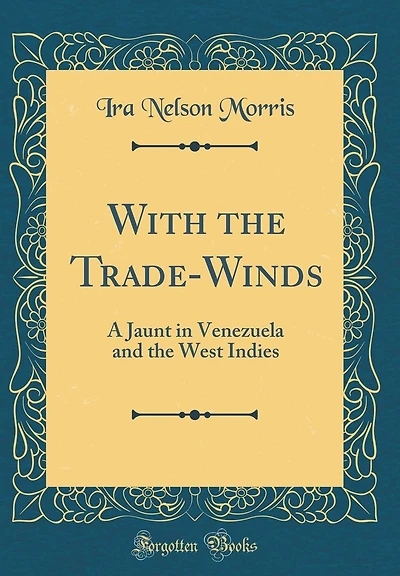 With the Trade-Winds: A Jaunt in Venezuela and the West Indies (Classic Reprint)