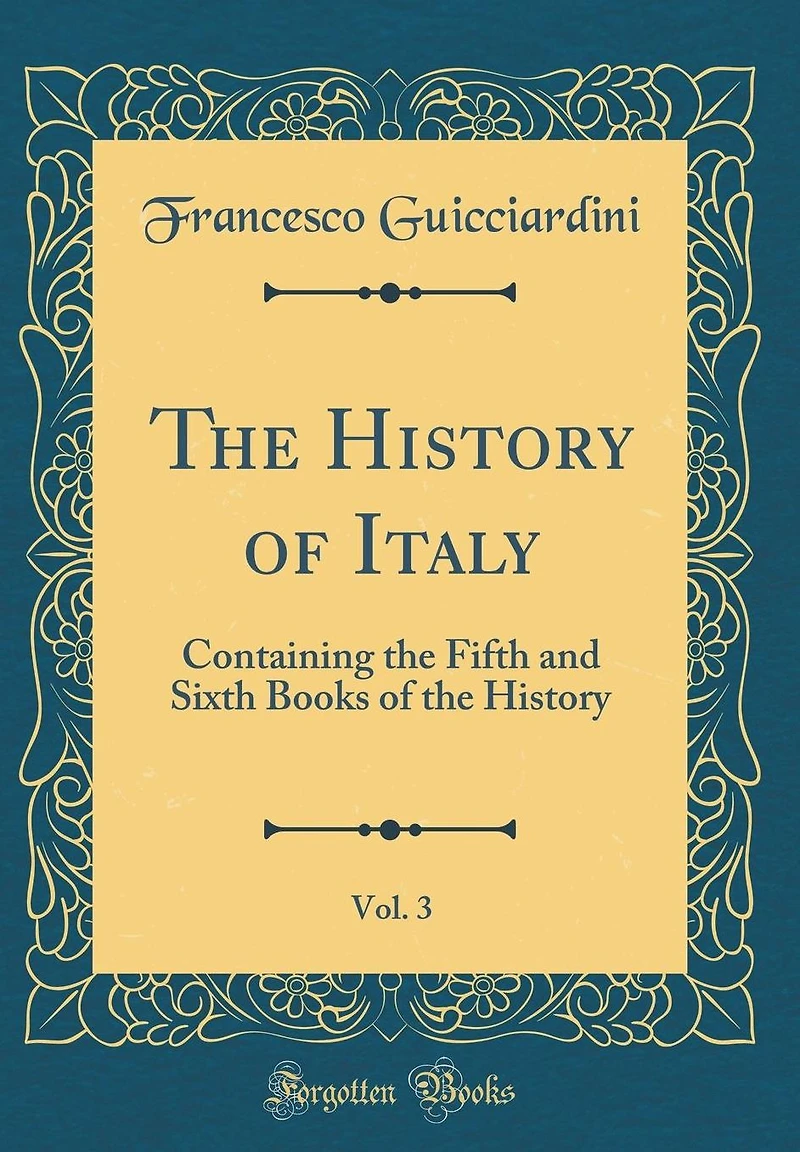 The History of Italy, Vol. 3: Containing the Fifth and Sixth Books of the History (Classic Reprint)