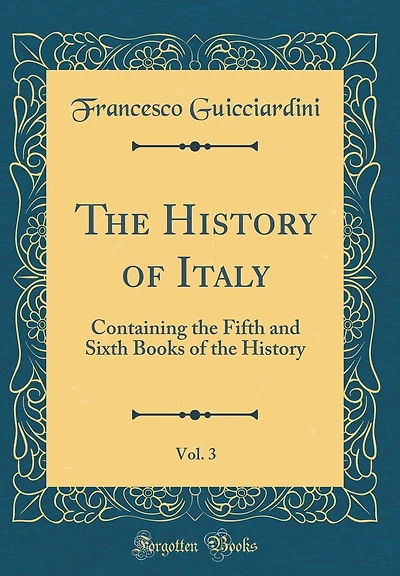 The History of Italy, Vol. 3: Containing the Fifth and Sixth Books of the History (Classic Reprint)