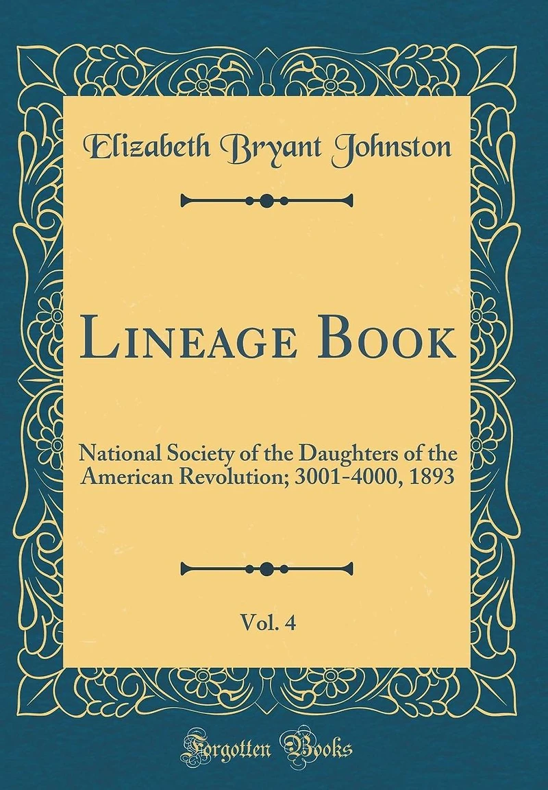 Lineage Book, Vol. 4: National Society of the Daughters of the American Revolution; 3001-4000, 1893 (Classic Reprint)