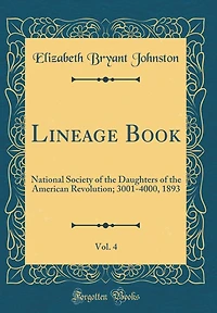 Lineage Book, Vol. 4: National Society of the Daughters of the American Revolution; 3001-4000, 1893 (Classic Reprint)