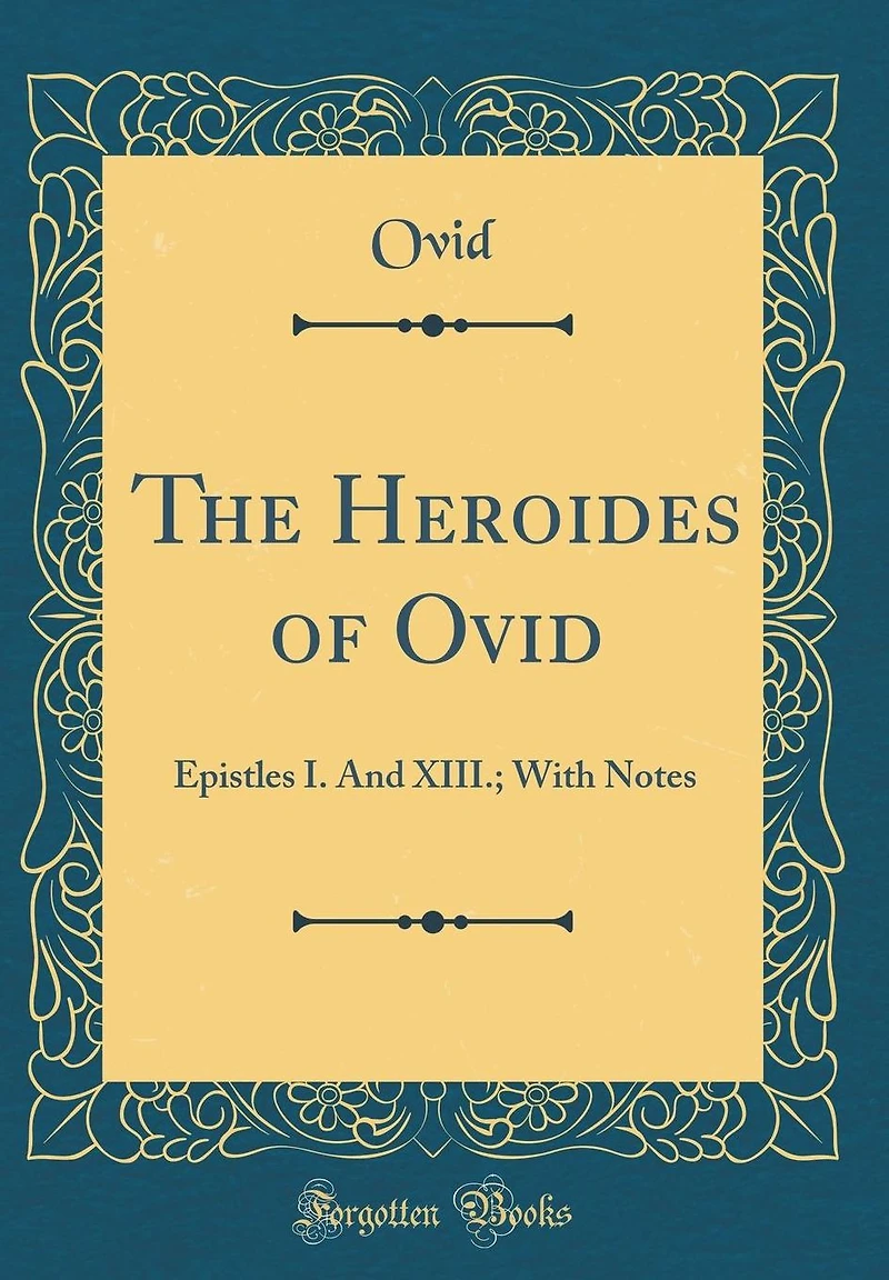 The Heroides of Ovid: Epistles I. and XIII.; With Notes (Classic Reprint)