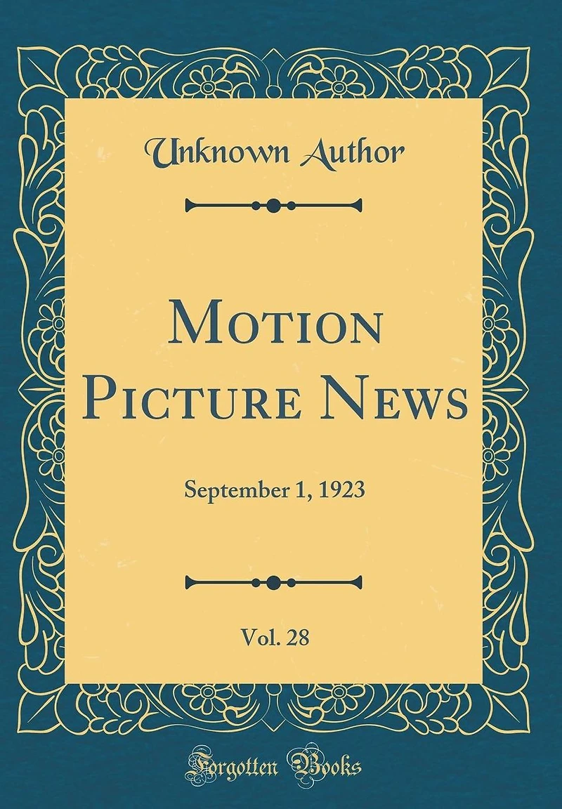 Motion Picture News, Vol. 28: September 1, 1923 (Classic Reprint)