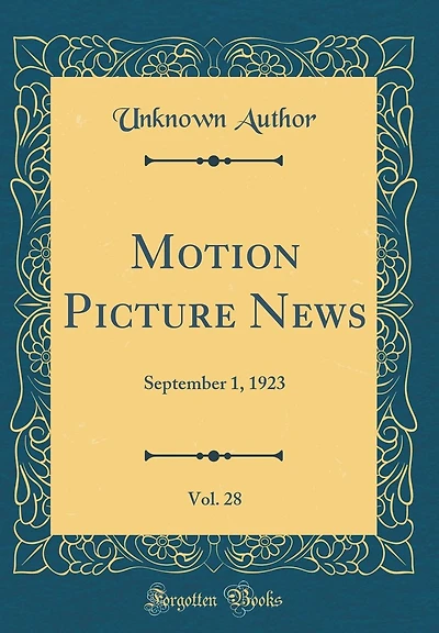 Motion Picture News, Vol. 28: September 1, 1923 (Classic Reprint)