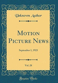 Motion Picture News, Vol. 28: September 1, 1923 (Classic Reprint)