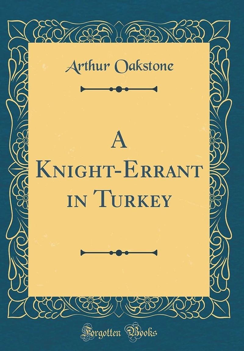 A Knight-Errant in Turkey (Classic Reprint)