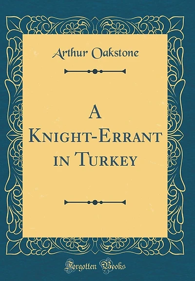 A Knight-Errant in Turkey (Classic Reprint)