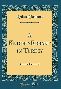 A Knight-Errant in Turkey (Classic Reprint)