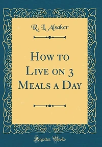 How to Live on 3 Meals a Day (Classic Reprint)