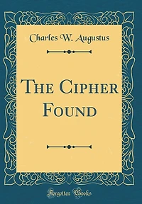 The Cipher Found (Classic Reprint)