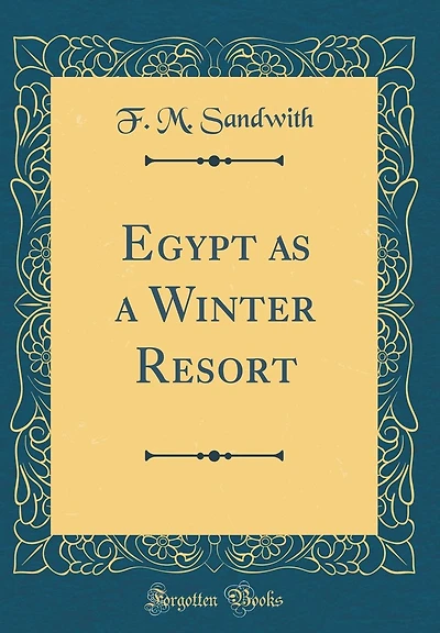 Egypt as a Winter Resort (Classic Reprint)