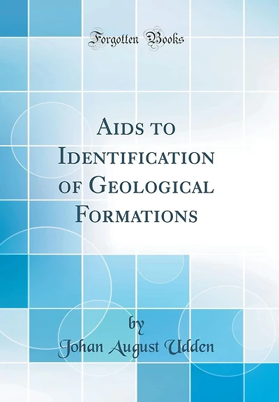 Aids to Identification of Geological Formations (Classic Reprint)