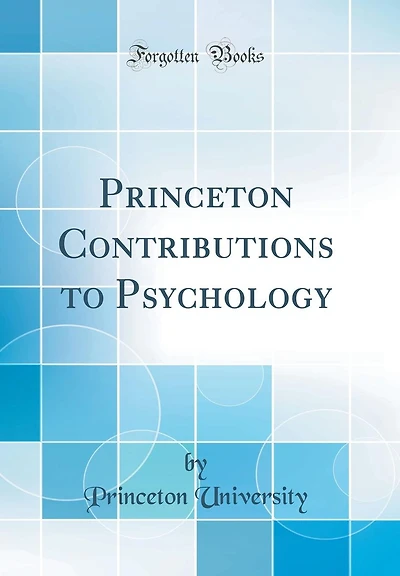 Princeton Contributions to Psychology (Classic Reprint)