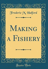 Making a Fishery (Classic Reprint)