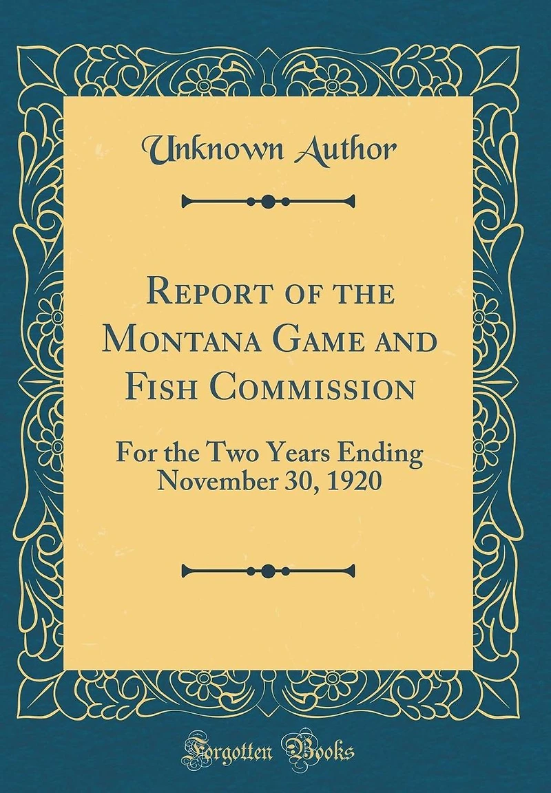 Report of the Montana Game and Fish Commission: For the Two Years Ending November 30, 1920 (Classic Reprint)