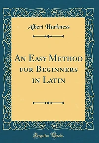 An Easy Method for Beginners in Latin (Classic Reprint)