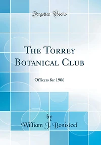 The Torrey Botanical Club: Officers for 1906 (Classic Reprint)